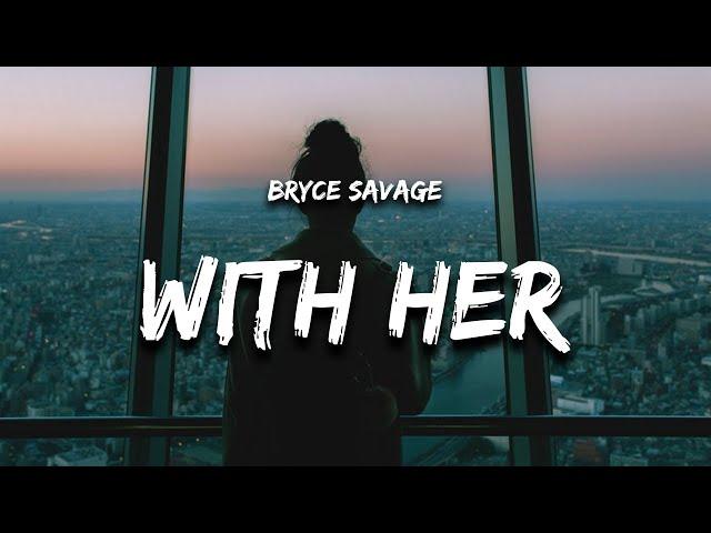 Bryce Savage - With Her (Lyrics)