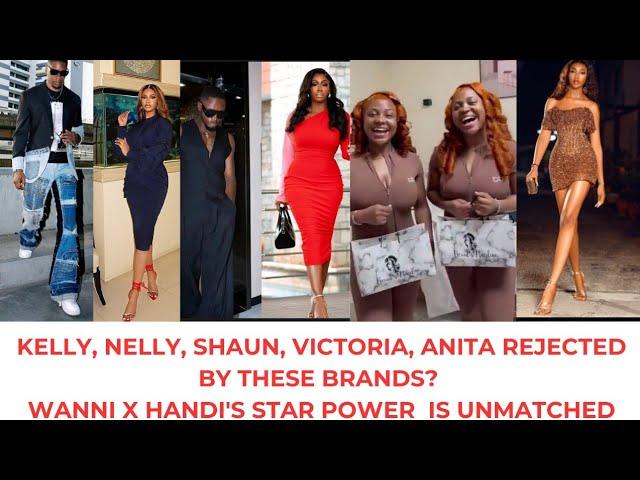 KELLY, NELLY, SHAUN, VICTORIA, ANITA REJECTED BY THESE BRANDS? WANNI X HANDI'S STAR POWER  UNMATCHED