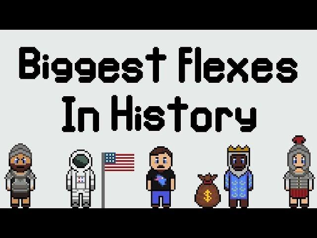 Biggest Flexes in History