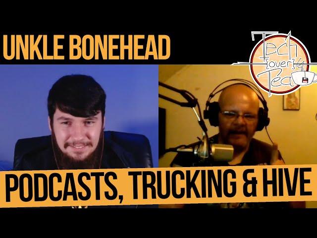 #25 Podcasts, Trucking & Hive - feat Unkle Bonehead