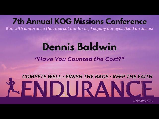 2024 KOG Missions Conference Endure (Dennis Baldwin)