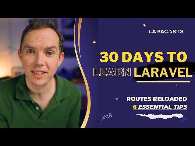 30 Days to Learn Laravel, Ep 19 - Routes Reloaded - 6 Essential Tips