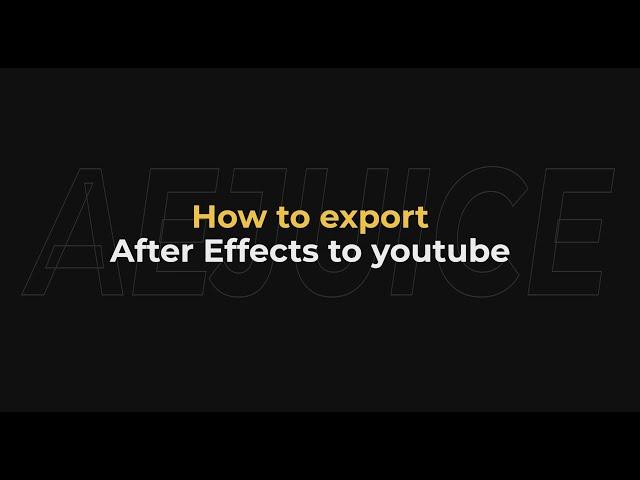 How to export after effects to youtube - AEJuice Tutorials