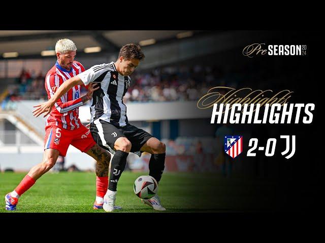 HIGHLIGHTS | ATLETICO MADRID 2-0 JUVENTUS | Pre-season Friendly