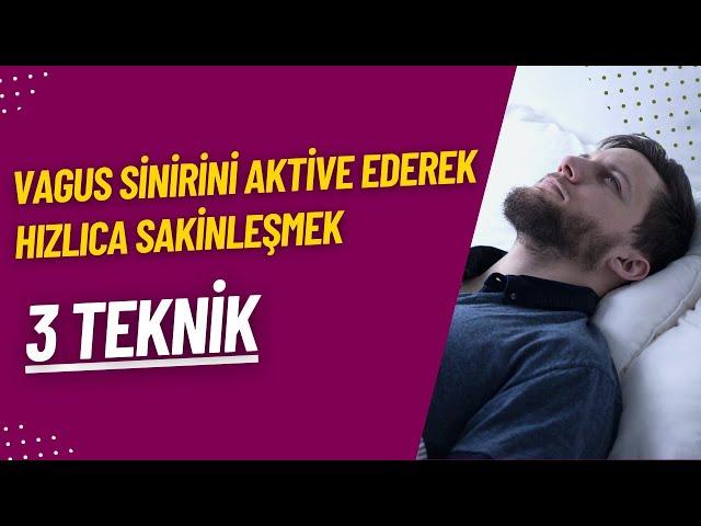 Vagus Sinirini Aktive Ederek Hızlıca Sakinleşmek - 3 Teknik