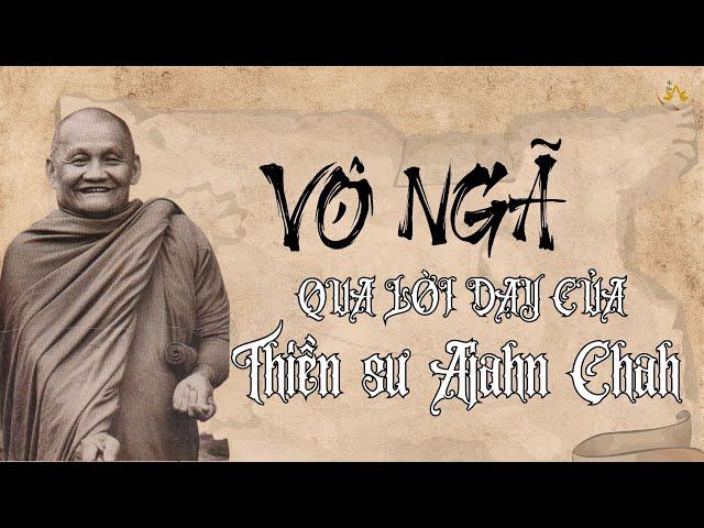 VÔ NGÃ QUA LỜI DẠY CỦA Thiền Sư Ajahn Chah