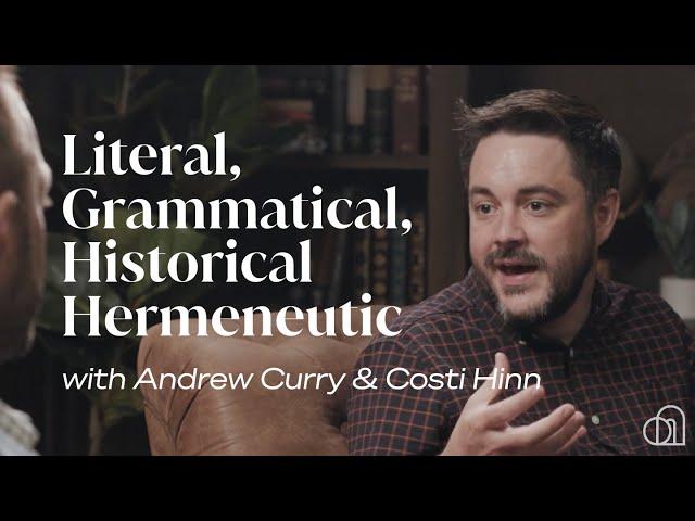 Literal, Grammatical, Historical Hermeneutic | Andrew Curry & Costi Hinn