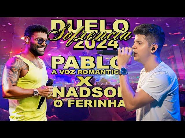 PABLO A VOZ ROMANTICA E NADSON O FERINHA - DUELO DE SOFRENCIA  AO VIVO - ATUALIZADOS  FEVEREIRO 2024