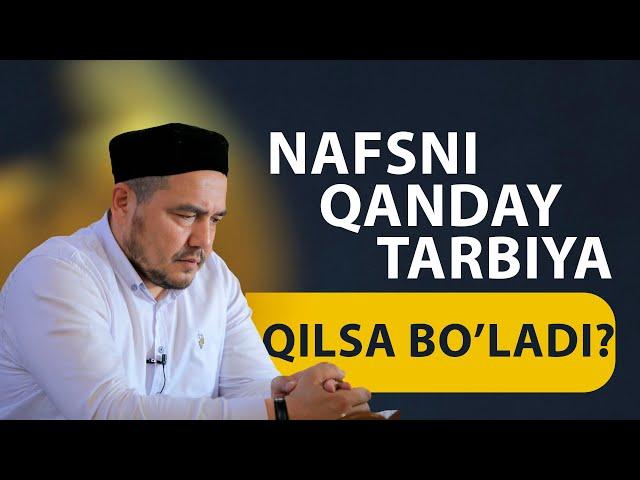 Shukurulloh domla | Nafsni qanday tarbiya qilsa bo’ladi?