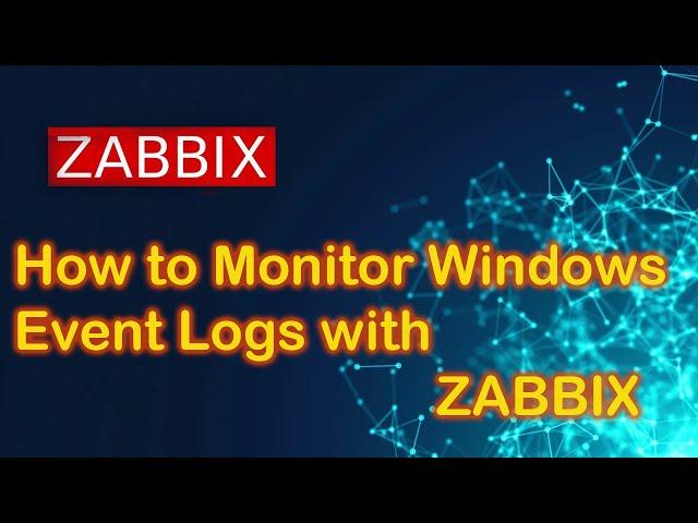 How to Monitor windows Event logs  with Zabbix (v6.2)