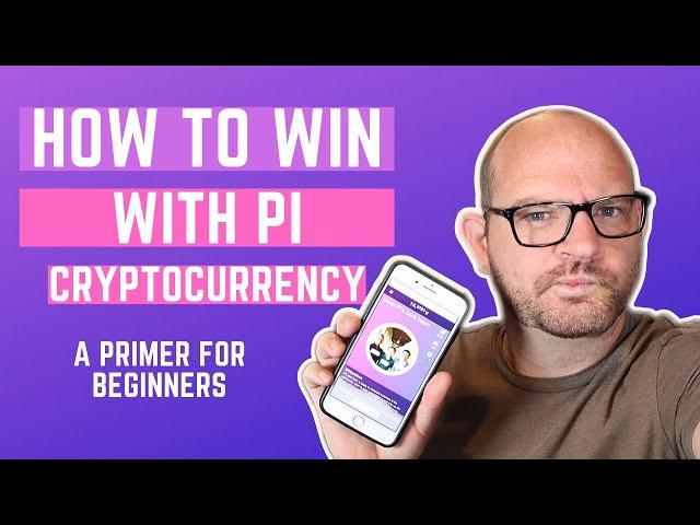 How to win with Pi Cryptocurrency - A primer for beginners