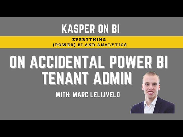 Kasper On BI on being an "accidental" Power BI administrator with Marc Lelijveld
