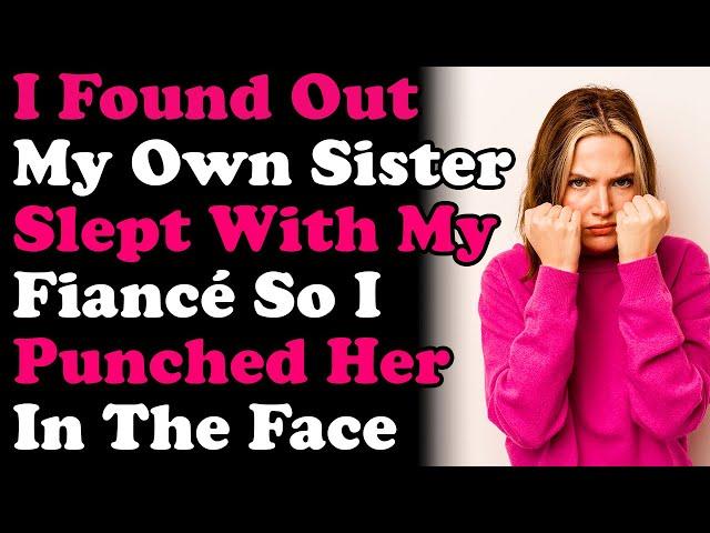 I Found Out My Sister Slept With My Fiancé So I Punched Her & Destroyed Her Garden (UPDATE)