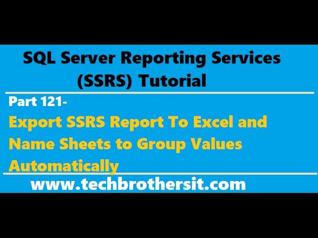 SSRS Tutorial Part 121- Export SSRS Report To Excel and Name Sheets to Group Values Automatically