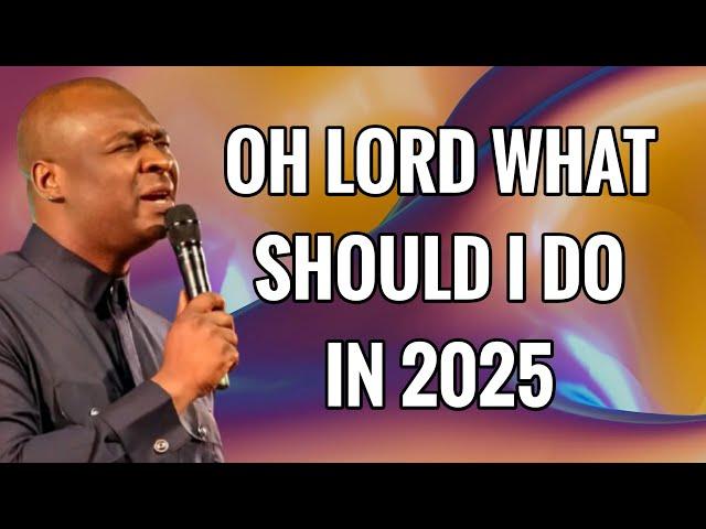 OH LORD WHAT SHOULD I DO IN 2025 - APOSTLE JOSHUA SELMAN