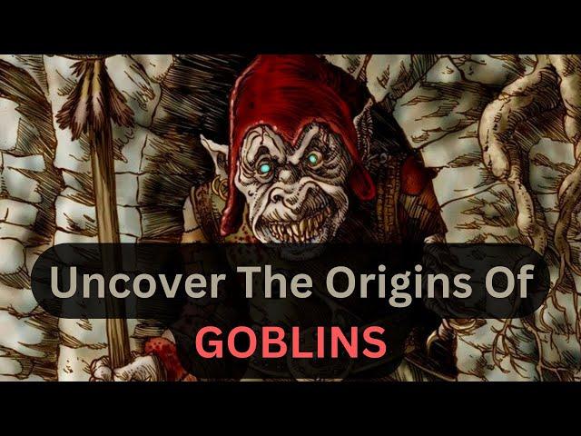 Goblin Origins: A Brief Overview Of These Mythical Tricksters