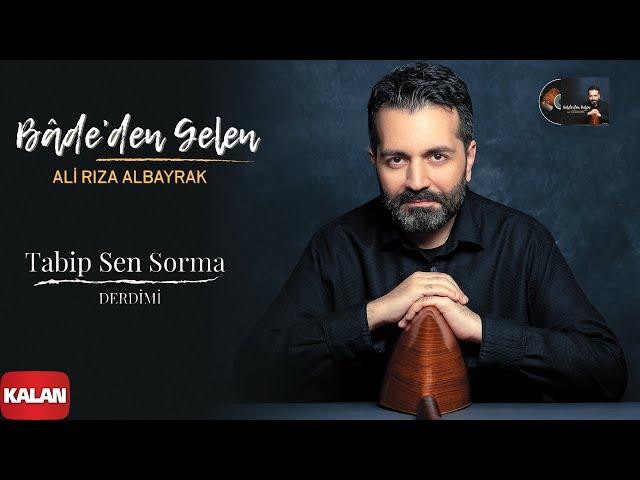 Ali Rıza Albayrak - Tabip Sen Sorma Derdimi I Bâde'den Gelen © 2021 Kalan Müzik