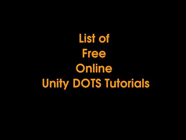 Unity DOTS Tips - List of Free Online Unity DOTS Tutorials