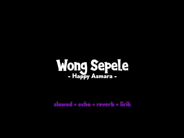 wong sepele - Happy Asmara slowed + lirik ( TREND TIKTOK )