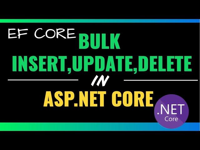 Entity Framework Core  Bulk insert, update and delete using Asp.Net Core 3.0