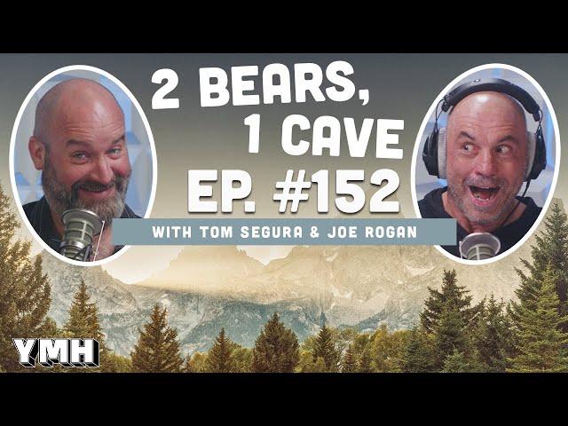 Ep. 152 | 2 Bears, 1 Cave w/ Tom Segura & Joe Rogan