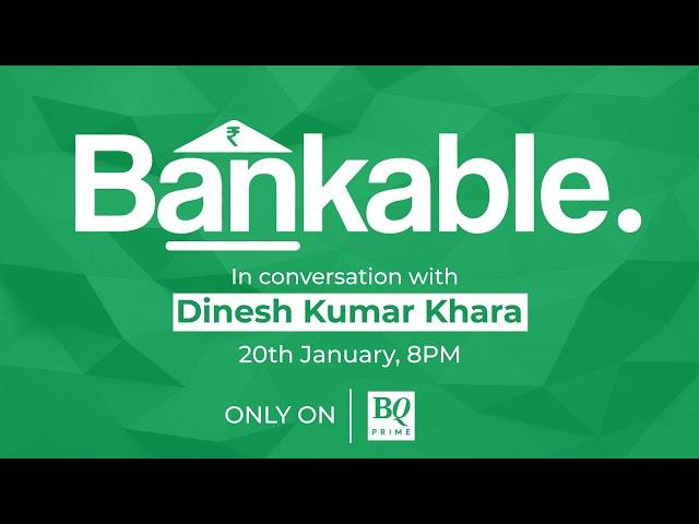 Catch SBI Chairman Dinesh Kumar Khara On Bankable | BQ Prime