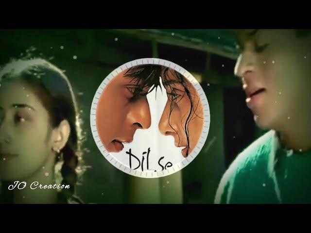 Dil se movie romantic whatsapp status