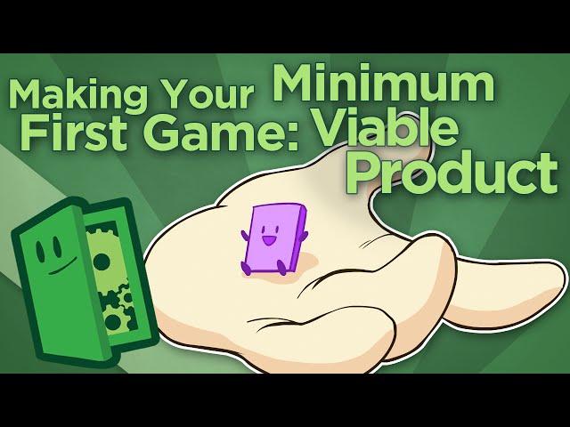 Making Your First Game: Minimum Viable Product - Scope Small, Start Right - Extra Credits