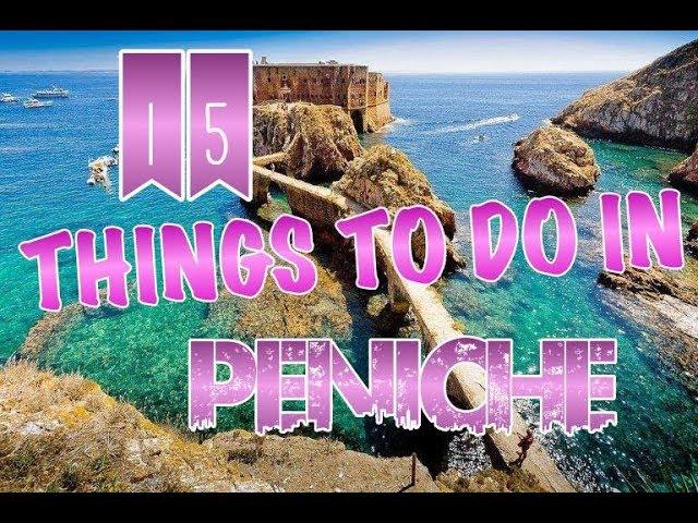 Top 15 Things To Do In Peniche, Portugal