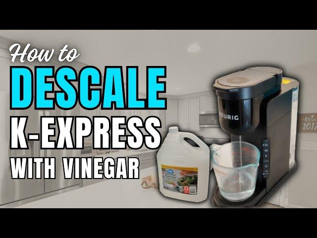 How to DESCALE Keurig K-Express With VINEGAR!