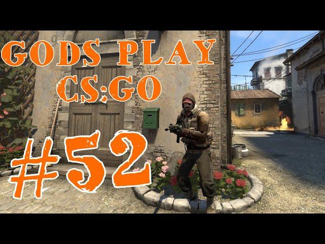 Gods Play CS:GO #52