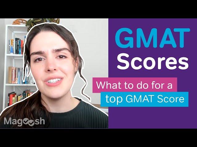 All About GMAT Scores - What Do You Need to Do to Get a Top Score?