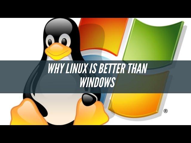 Why Linux Is Better Than Windows