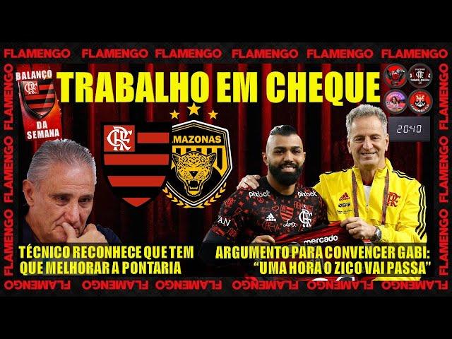 TITE PRESSIONADO! FLA X AMAZONAS! BALANÇO DA SEMANA!