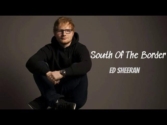 South Of The Border - Ed Sheeran [Full Song]