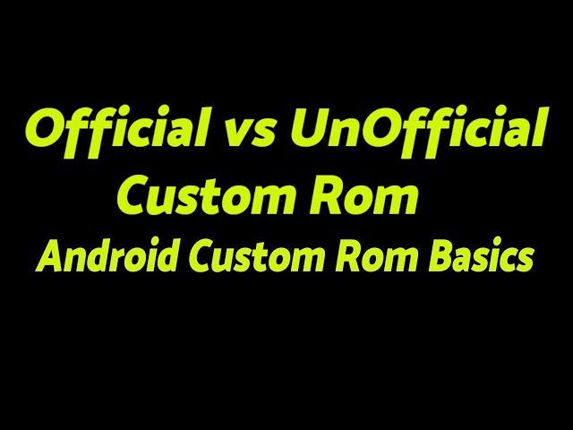 Official vs UnOfficial Android Custom Roms | Android Custom Rom Basics