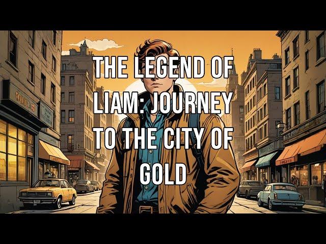 The Legend of Liam: Journey to the City of Gold