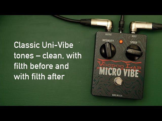 Voodoo Lab Micro Vibe: Classic Uni-Vibe tones clean, with filth before and with filth after