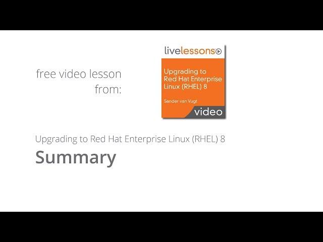 Upgrading to Red Hat Enterprise Linux RHEL 8 Summary Live Lessons by Sander van Vugtt
