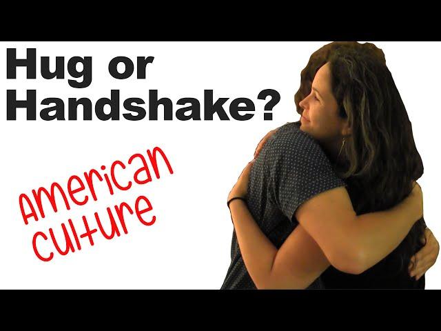 Greetings and Goodbyes, Hug or Handshake? Hugging and American Culture