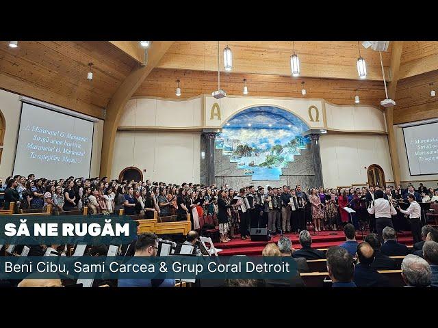 Să ne rugăm - Beni Cibu, Sami Carcea & Grup Coral Detroit