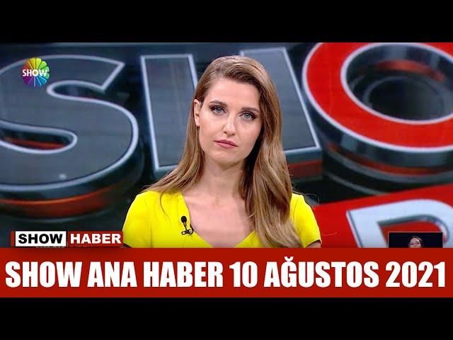 Show Ana Haber 10 Ağustos 2021