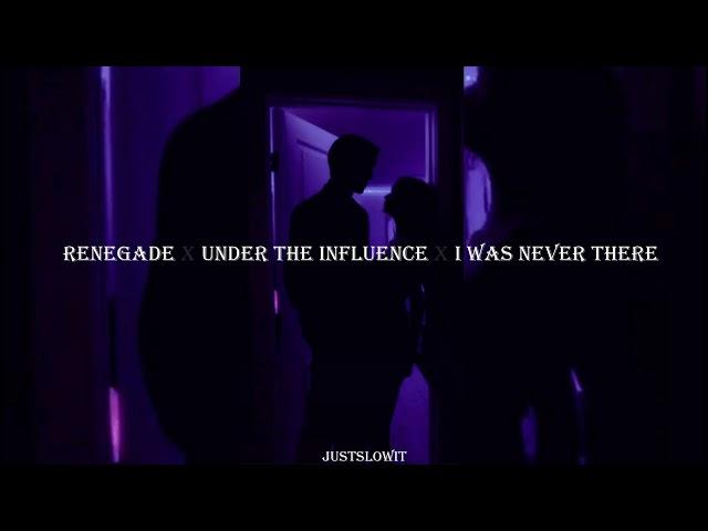 renegade x under the influence x i was never there (s l o w e d + r e v e r b) +lyrics