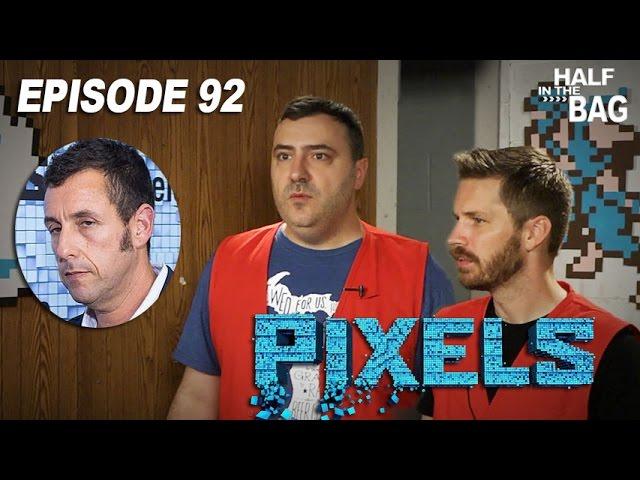 Half in the Bag Episode 92: Pixels