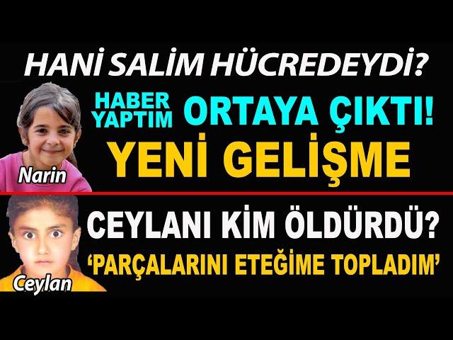 Narin Güran’ı kim gömdü? İşte kamera kayıtlarından çıkan sonuç, peki ya Ceylan?