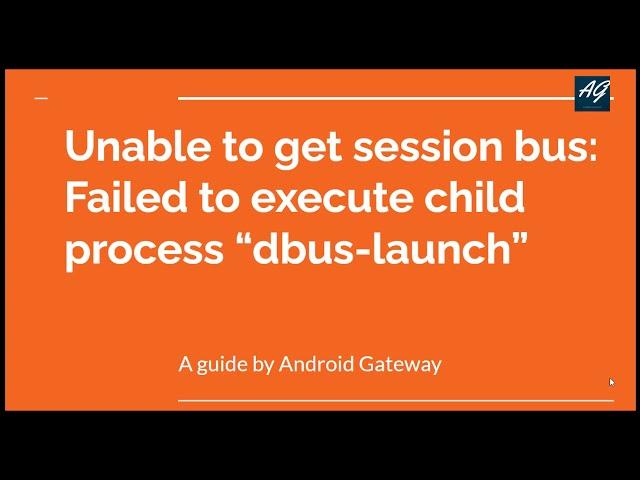 Unable to get session bus Failed to execute child process dbus launch