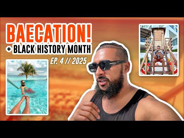 BAECATION + BLACK HISTORY MONTH! | EP. 4