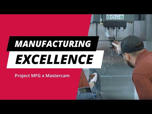 Inspiring Manufacturing Excellence: Mastercam and Project MFG