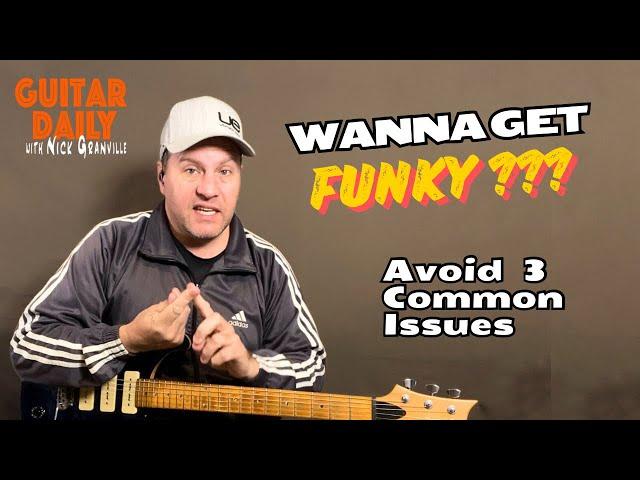 3 Common Funk Guitar Issues - Let’s Fix Them!  Guitar Daily Ep 262