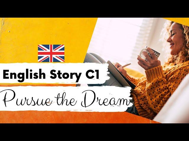 ADVANCED ENGLISH STORY  Pursue the Dream ️ Level 4 - 5 | C1 | British English Story with Subtitles